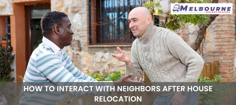 How To Interact With Neighbors After House Relocation?