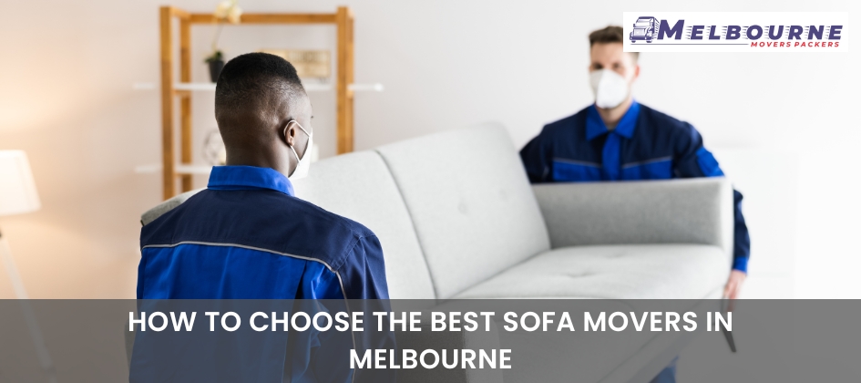 How To Choose The Best Sofa Movers In Melbourne