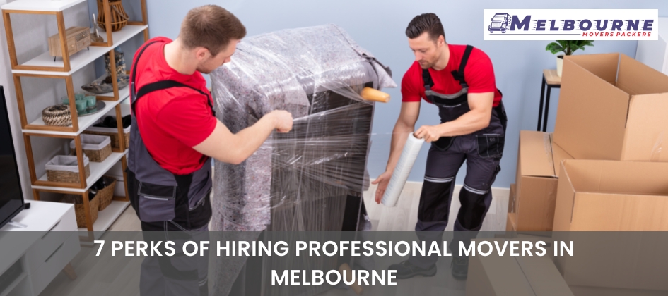7 Perks Of Hiring Professional Movers In Melbourne