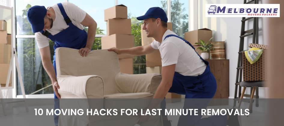 10 Moving Hacks For Last Minute Removals