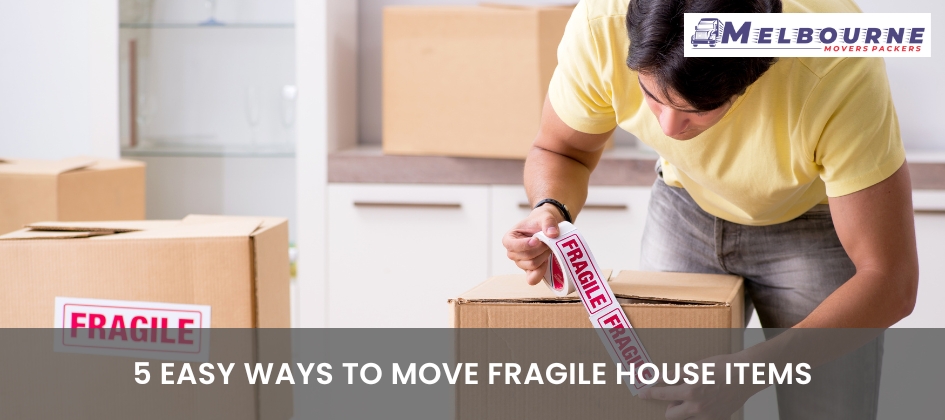 5 Easy Ways To Move Fragile House Items