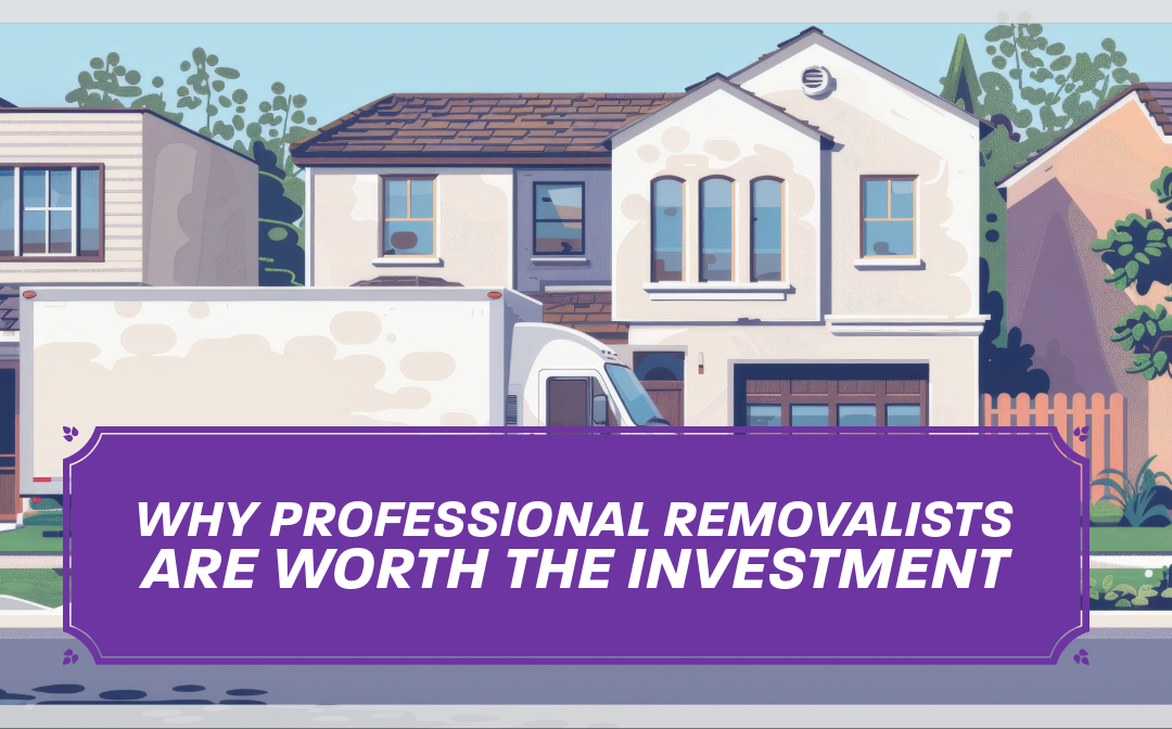 Why Professional Removalists Are Worth the Investment