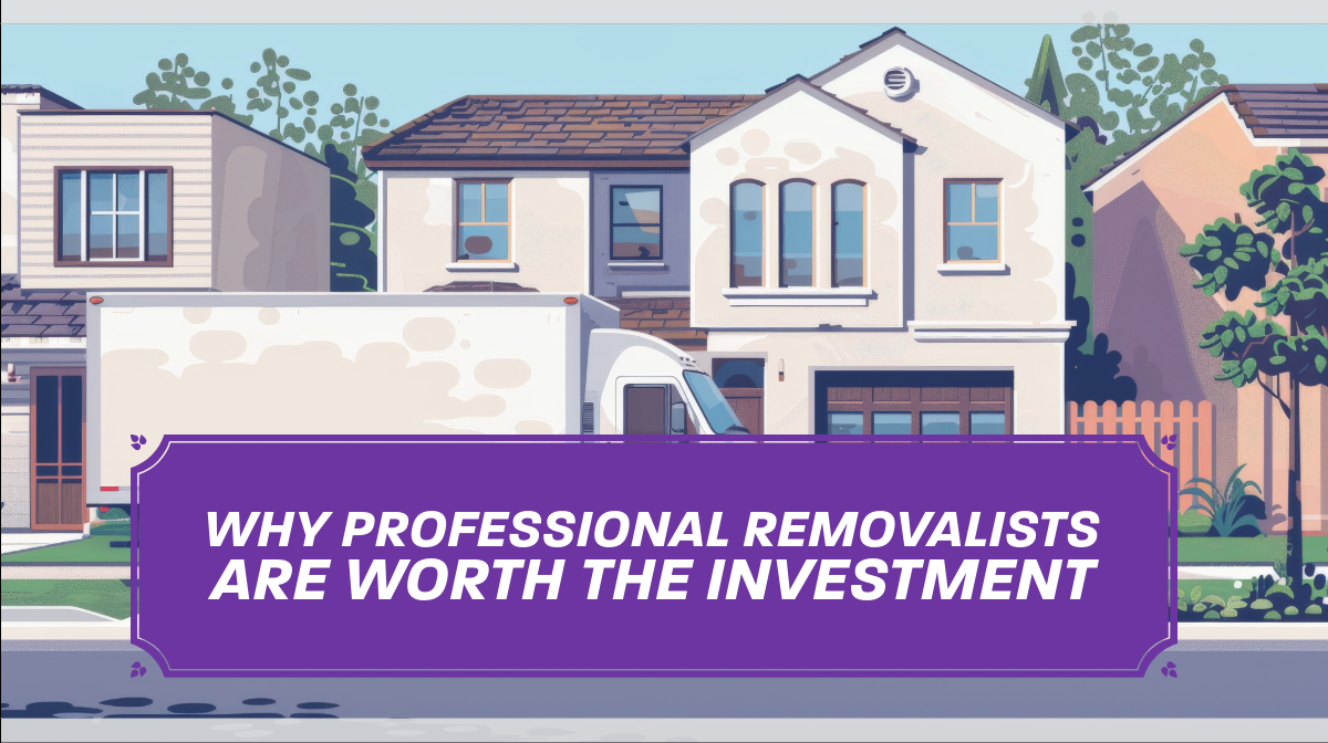 Why Professional Removalists Are Worth the Investment