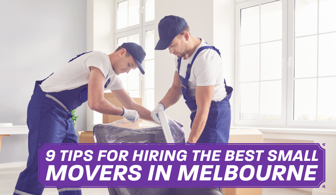 9 Tips for Hiring the Best Small Movers in Melbourne