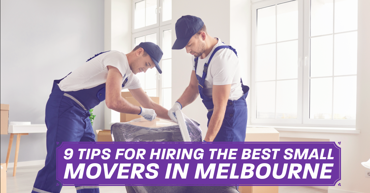 9 Tips for Hiring the Best Small Movers in Melbourne