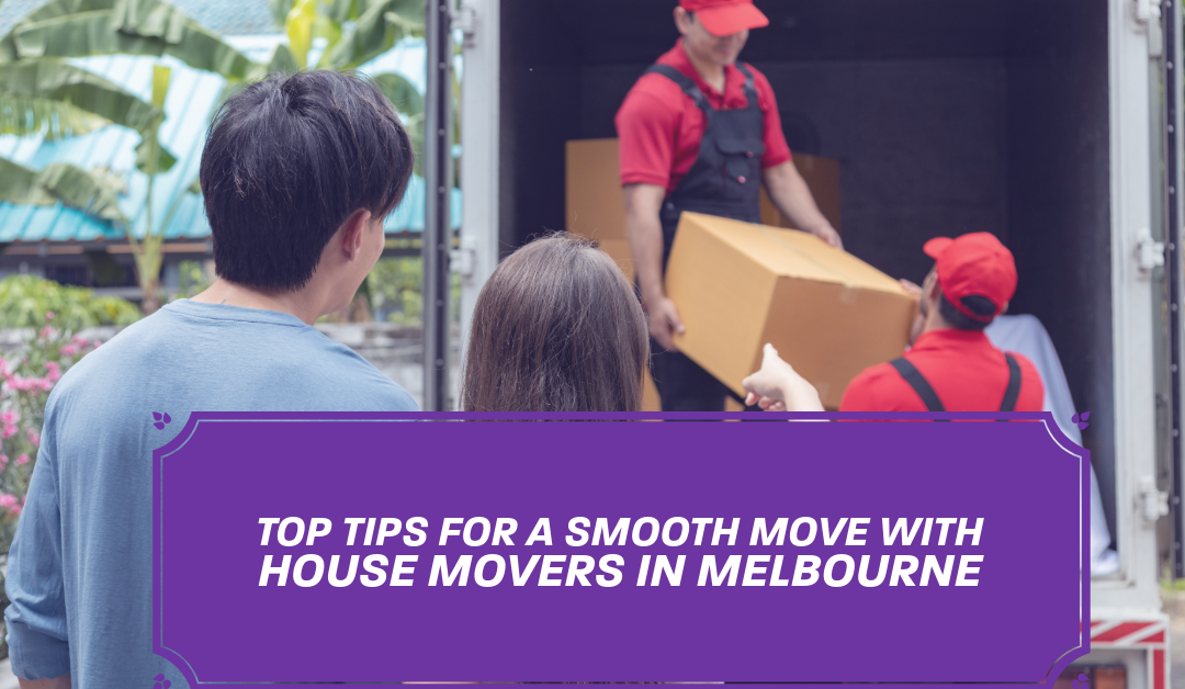 Top Tips for a Smooth Move with House Movers in Melbourne