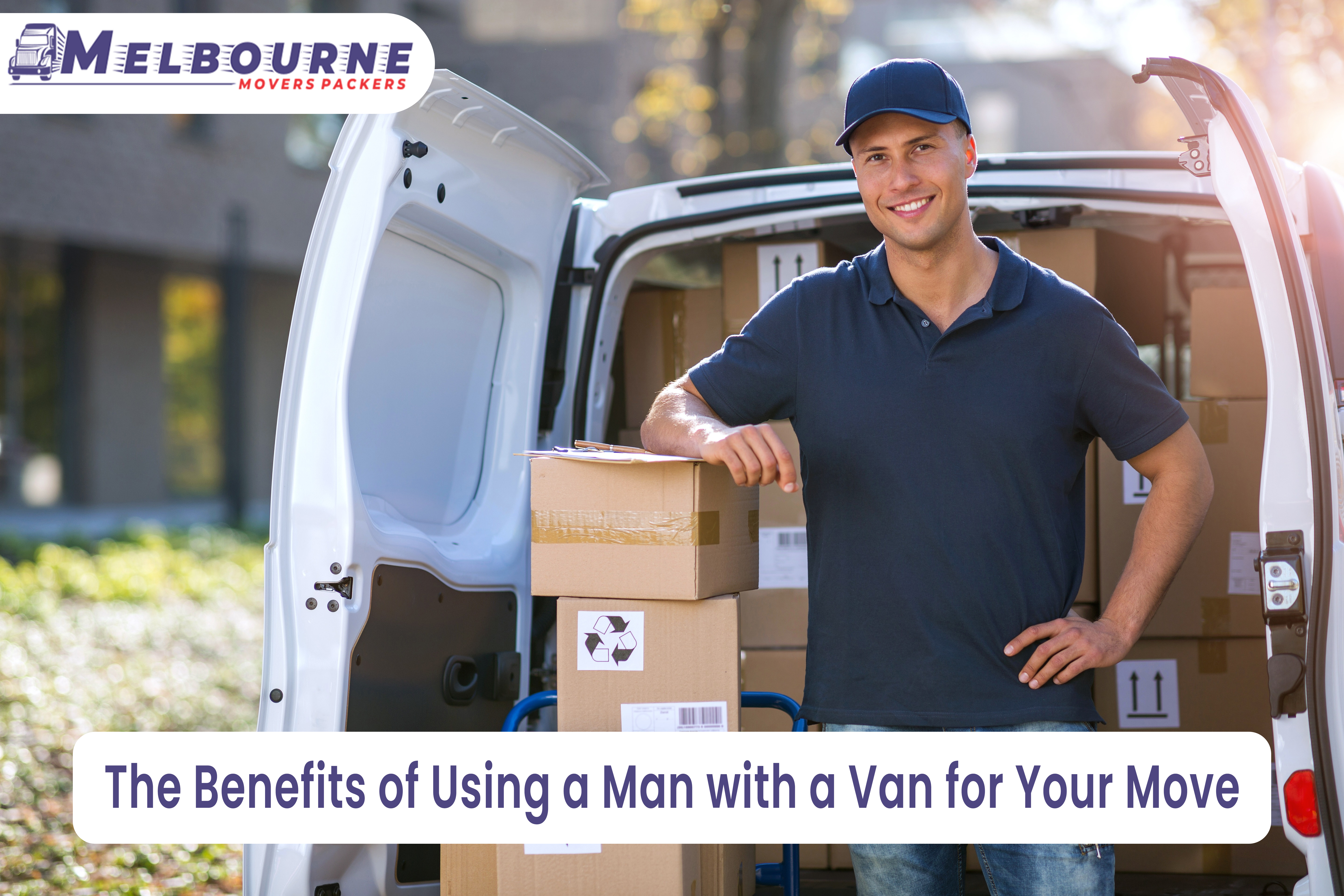 The Benefits of Using a Man with a Van for Your Move