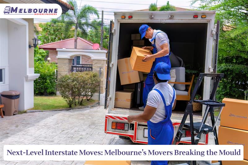 Next-Level Interstate Moves: Melbourne’s Movers Breaking the Mould