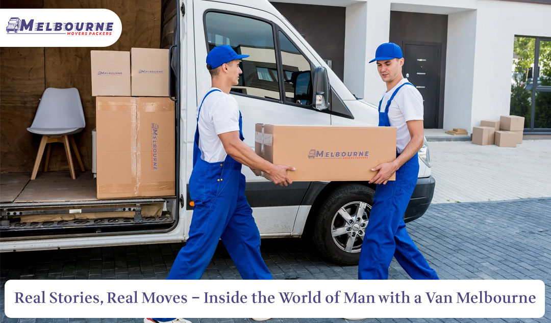 Real Stories, Real Moves – Inside the World of Man with a Van Melbourne