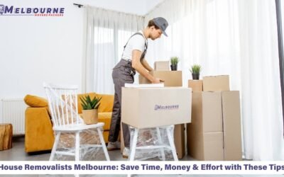 Blogs House Removalists Melbourne: Save Time, Money & Effort with These Tips